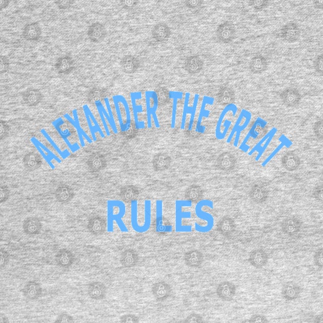 Alexander the Great Rules by Lyvershop